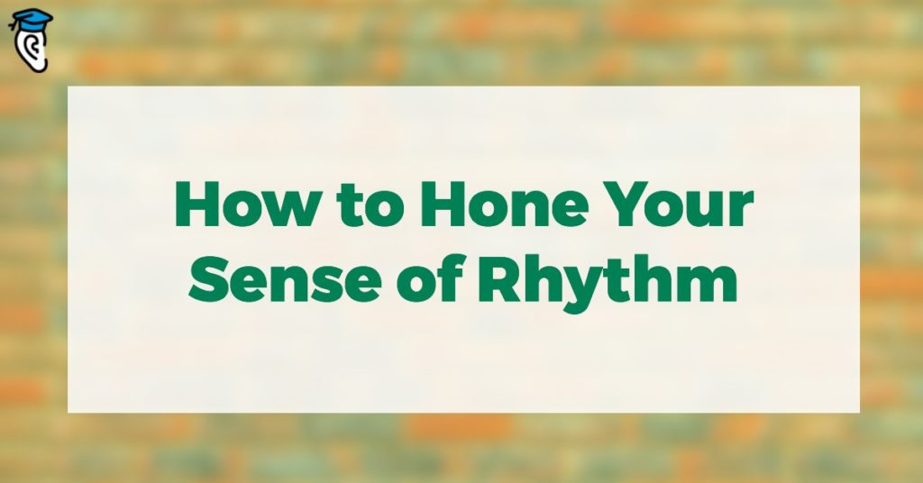 How to Hone Your Sense of Rhythm