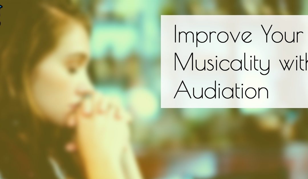 Improve Your Musicality with Audiation