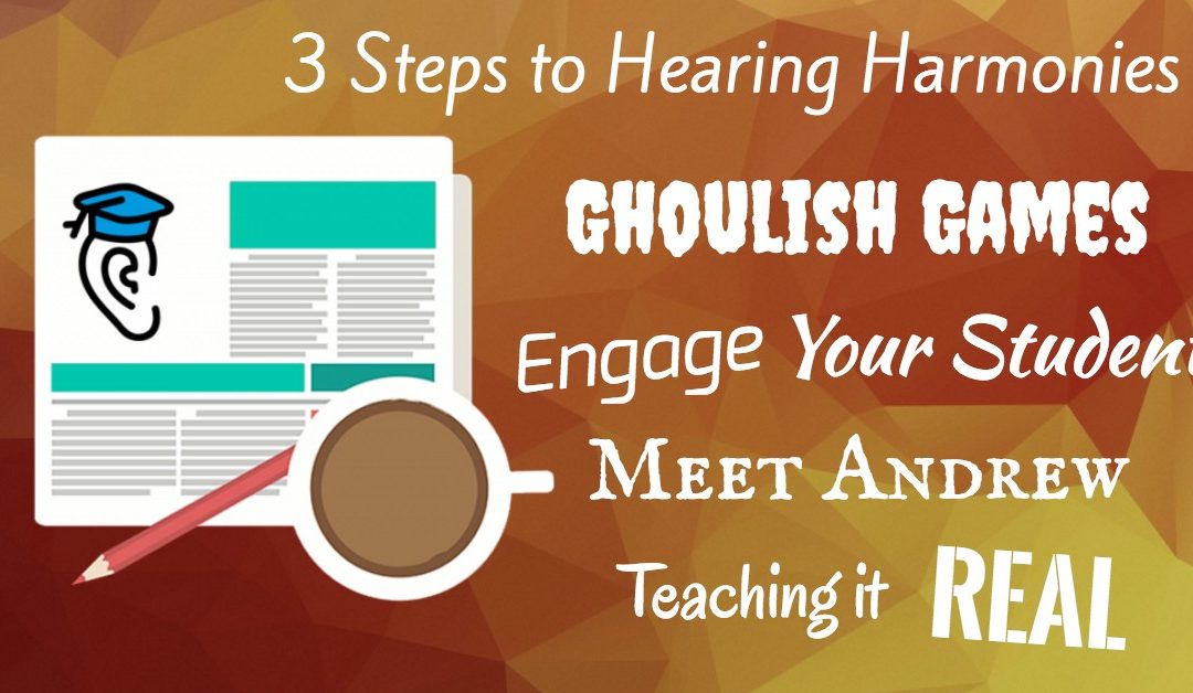 Making Music Real, Hearing Harmony, and Ghoulish Games