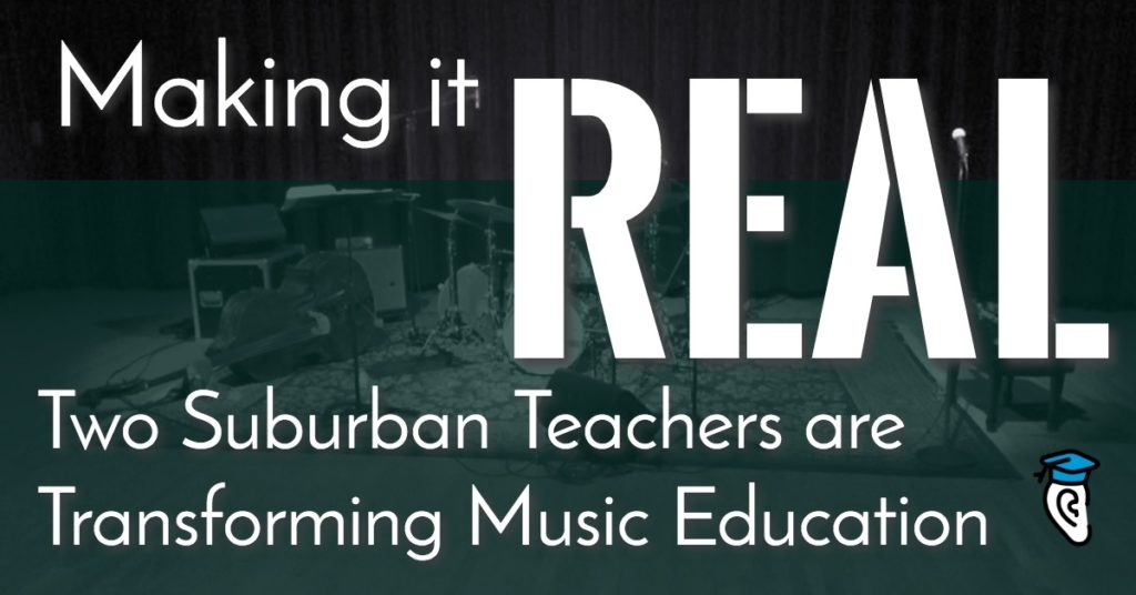 Making it Real: Two Suburban Teachers are Transforming Music Education