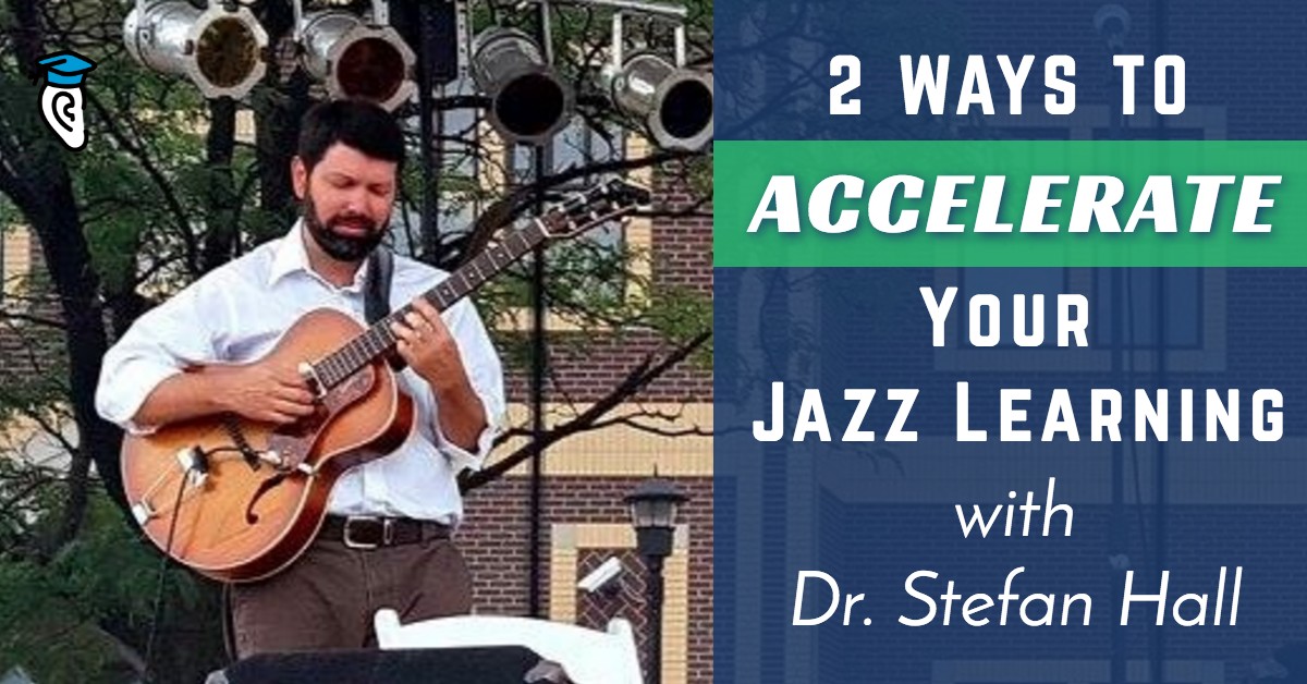 2 Ways to Accelerate Your Jazz Learning, with Dr. Stefan Hall