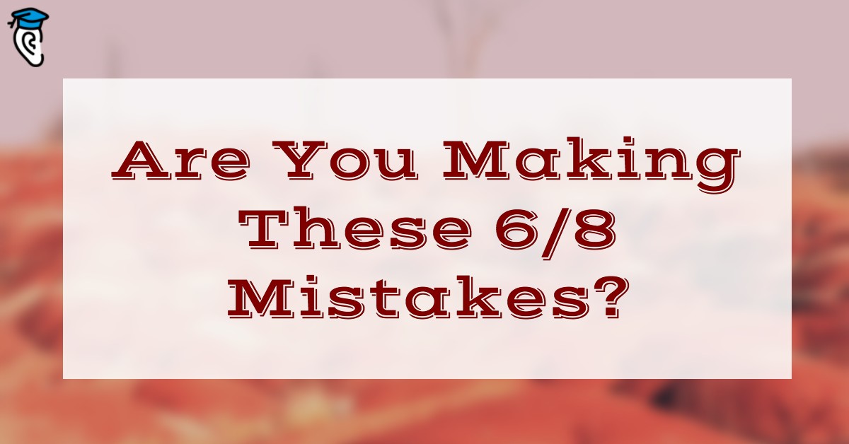 Are You Making These 6/8 Mistakes?
