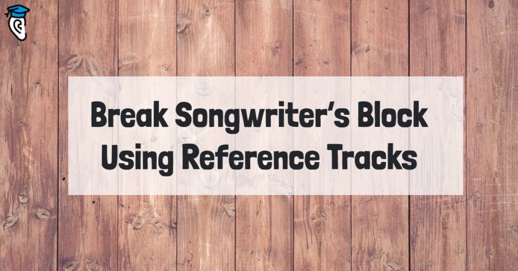 Break Songwriter’s Block Using Reference Tracks