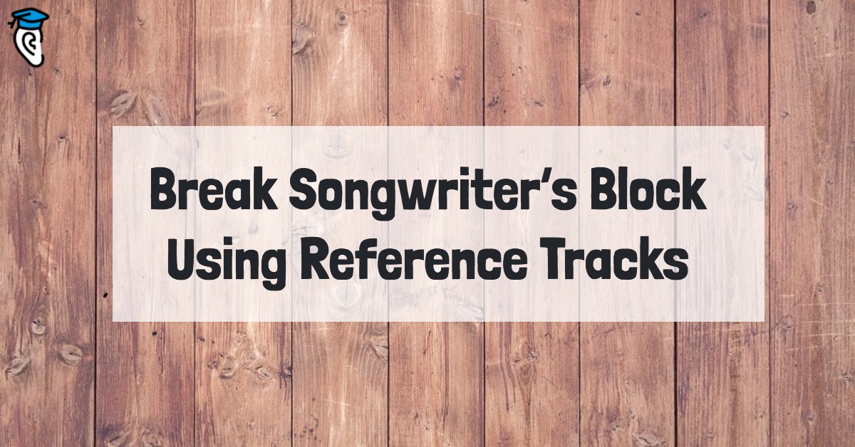 Break Songwriter’s Block Using Reference Tracks