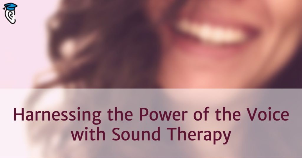 Harnessing the Power of the Voice with Sound Therapy