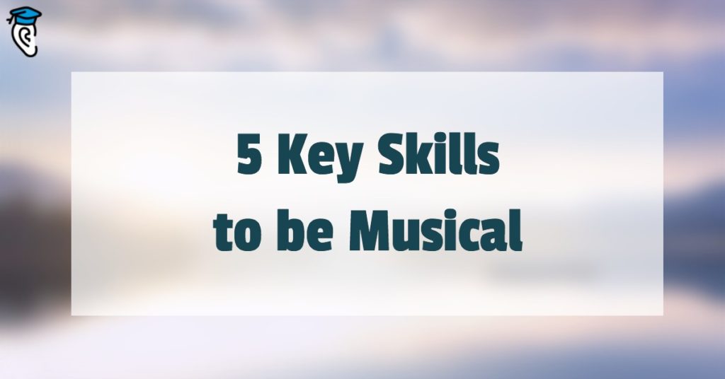5 Key Skills to be Musical