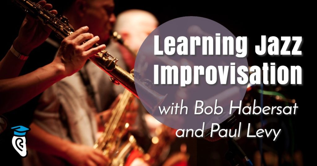 Learning Jazz Improvisation, with Bob Habersat and Paul Levy