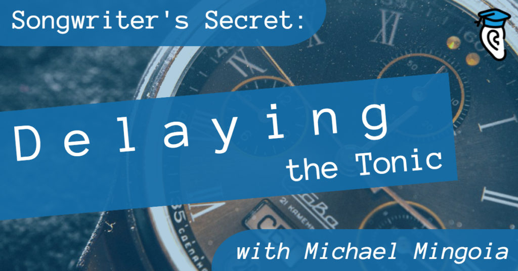 Songwriter's Secret: Delaying the Tonic, with Michael Mingoia