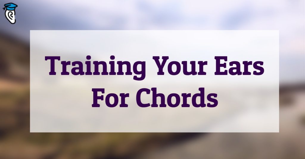 Training Your Ears For Chords