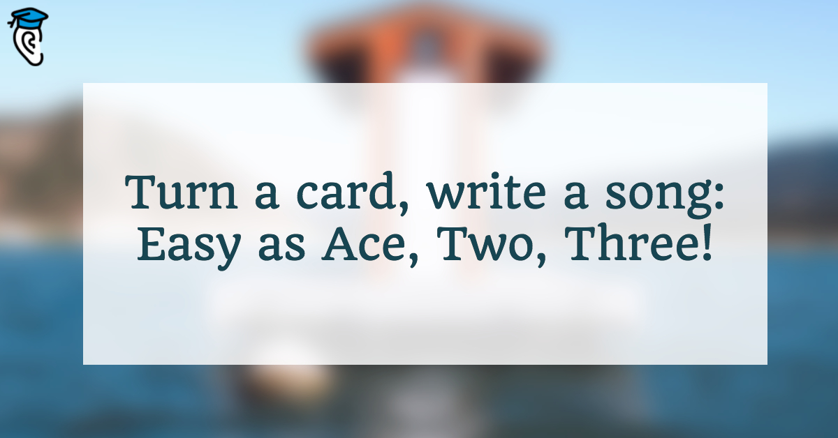 Turn a card, write a song: Easy as Ace, Two, Three!