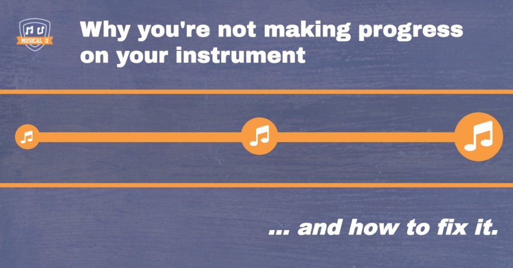 Why You’re Not Making Progress On Your Instrument… and How To Fix It