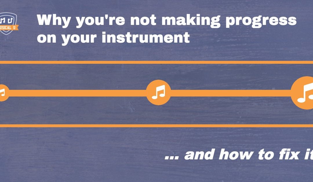 Why You’re Not Making Progress On Your Instrument… and How To Fix It