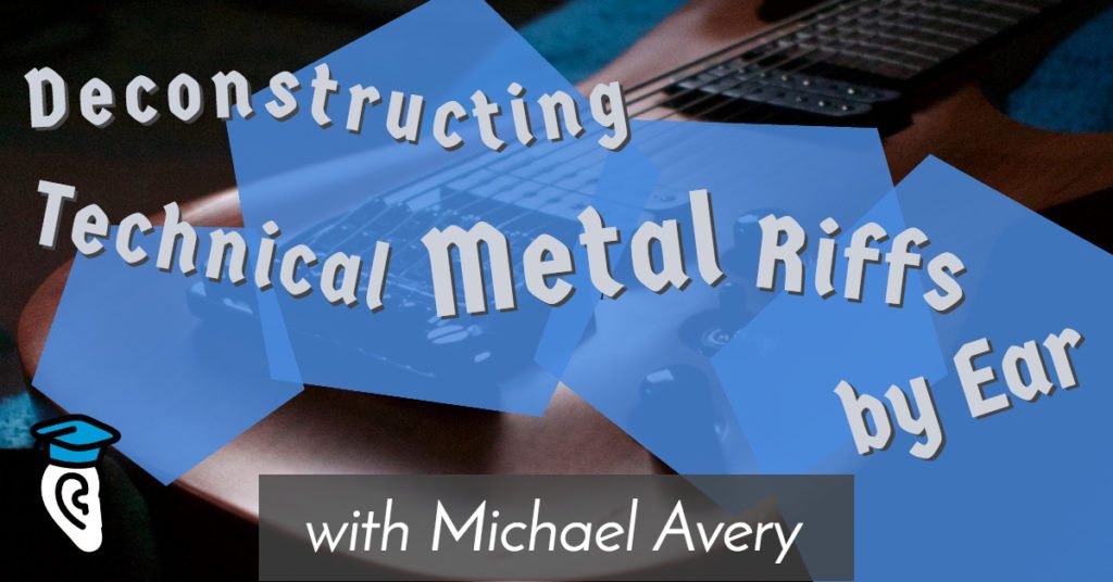 Deconstructing Technical Metal Riffs by Ear
