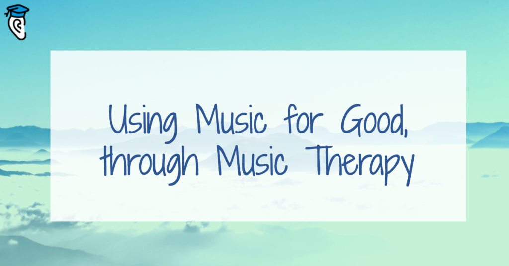 Using Music for Good, through Music Therapy