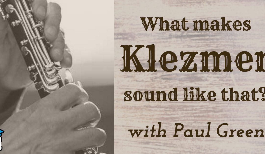 What Makes Klezmer Sound Like That? With Paul Green