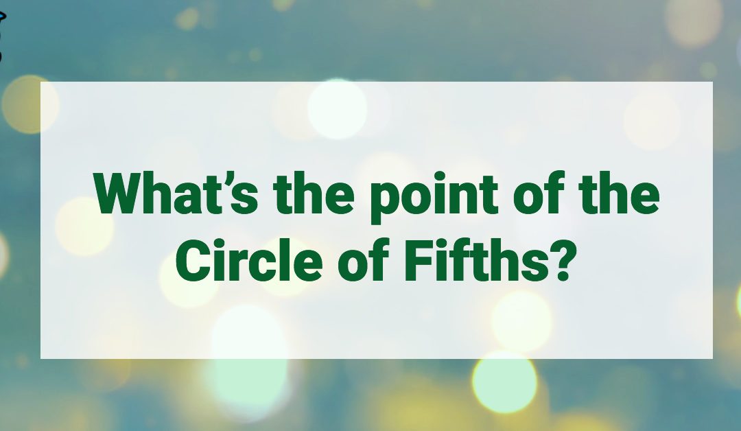 What’s the point of the Circle of Fifths?