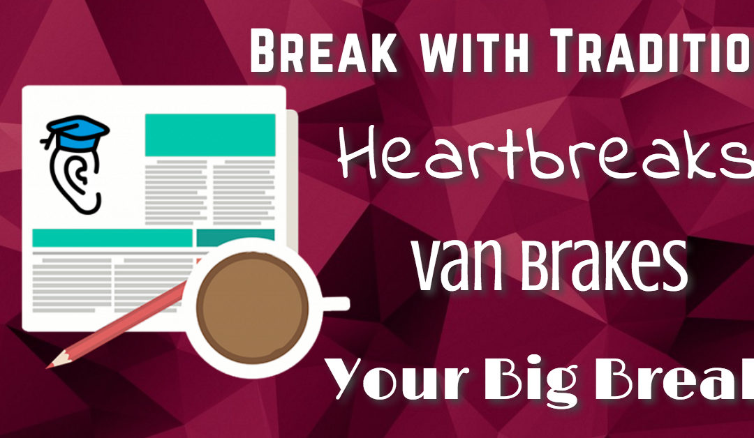 Heartbreaks, Break with Tradition, Your Big Break and Van Brakes