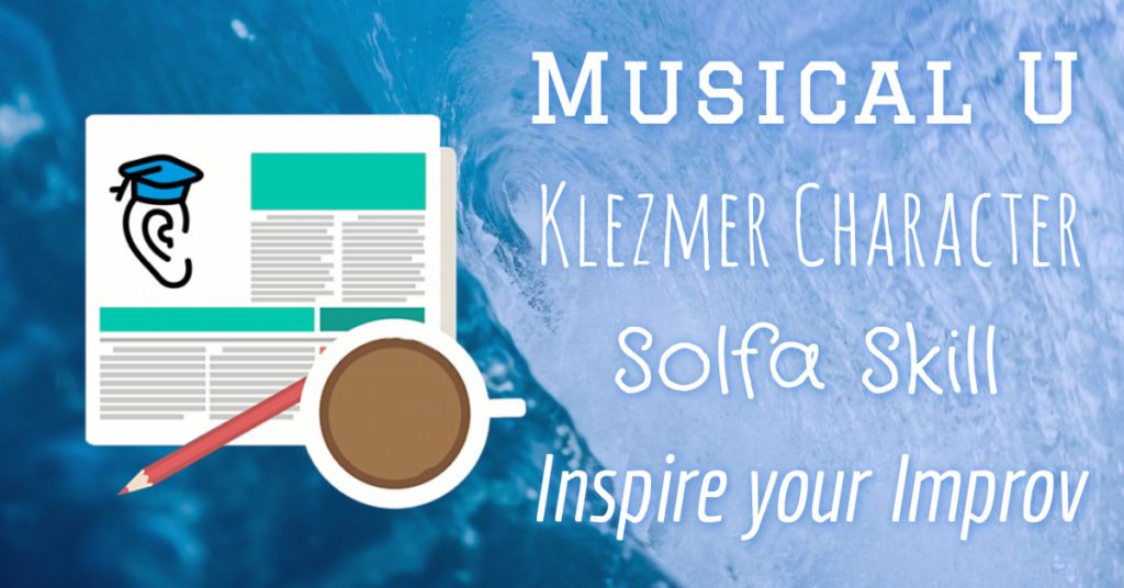 Musical U, Solfa Scales, The Klezmer Sound, Improvisation
