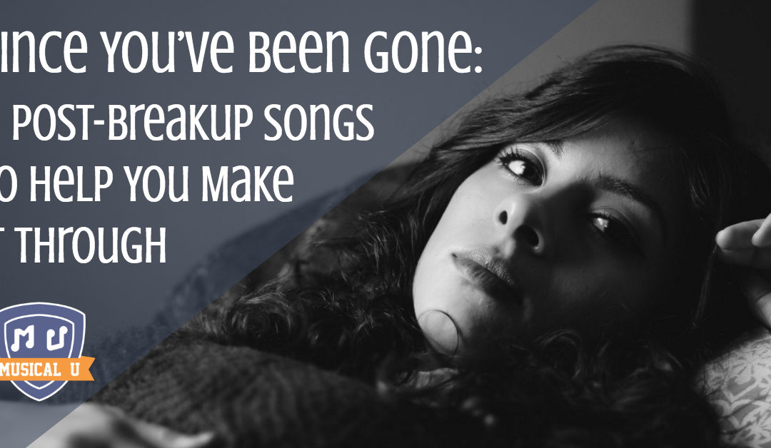 Since You’ve Been Gone: 11 Post-Breakup Songs To Help You Make It Through