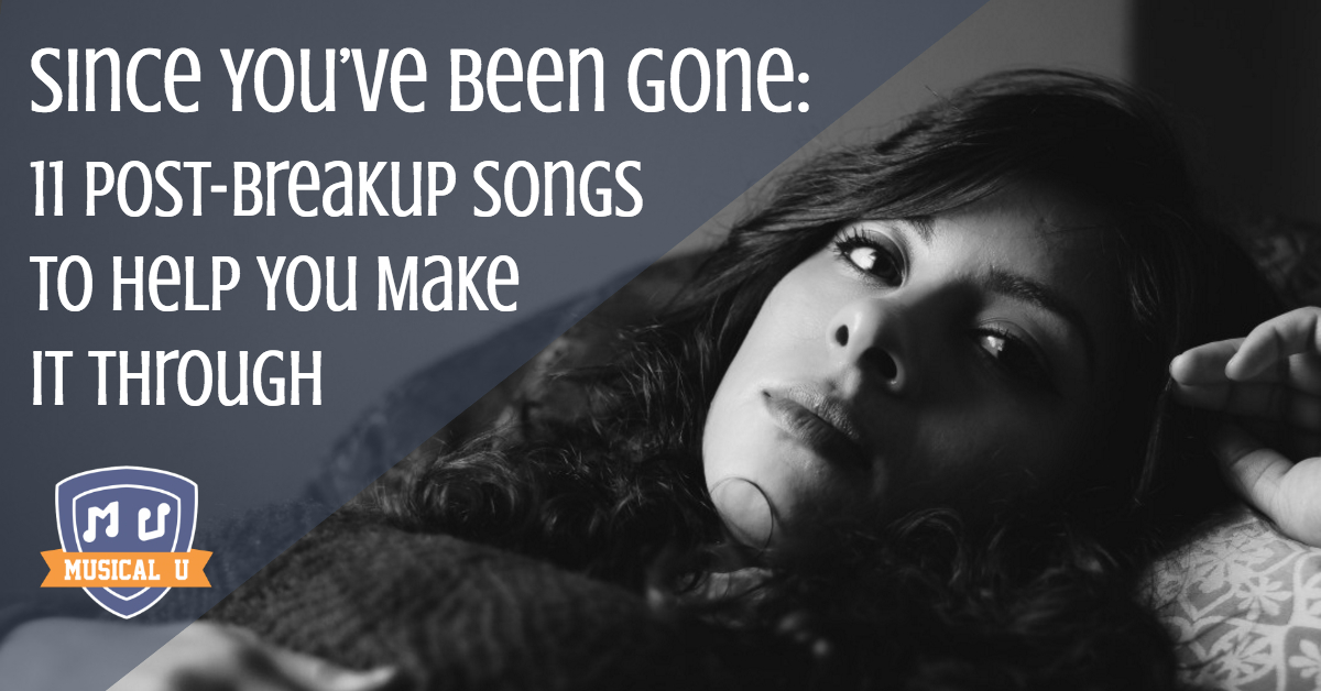 Since You’ve Been Gone: 11 Post-Breakup Songs To Help You Make It Through