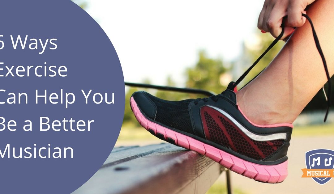 6 Ways Exercise Can Help You Be a Better Musician