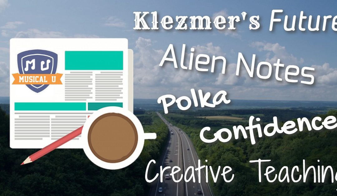 Alien Notes, The Future of Klezmer, Polka Confidence, Creative Teaching