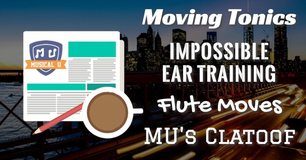 Moving Tonics, Impossible Ear Training, Flute Moves, and MU’s Clatoof