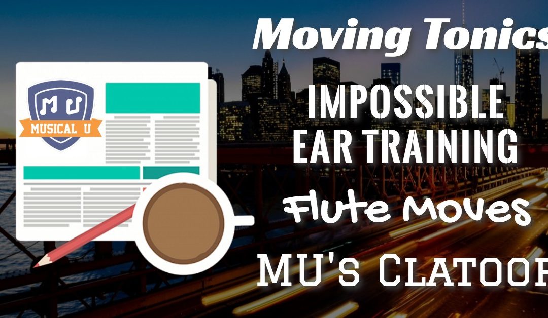 Moving Tonics, Impossible Ear Training, Flute Moves, and MU’s Clatoof