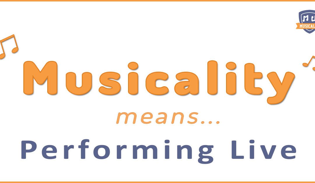 Musicality Means… Performing Live