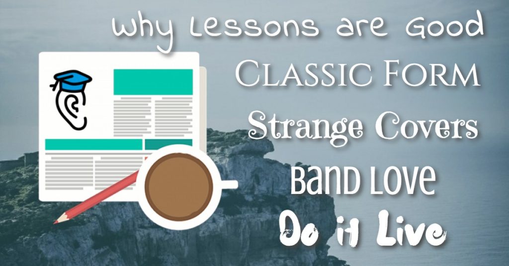 Why Lessons are Good, Classic Form, Strange Covers, Do It Live, Band Love