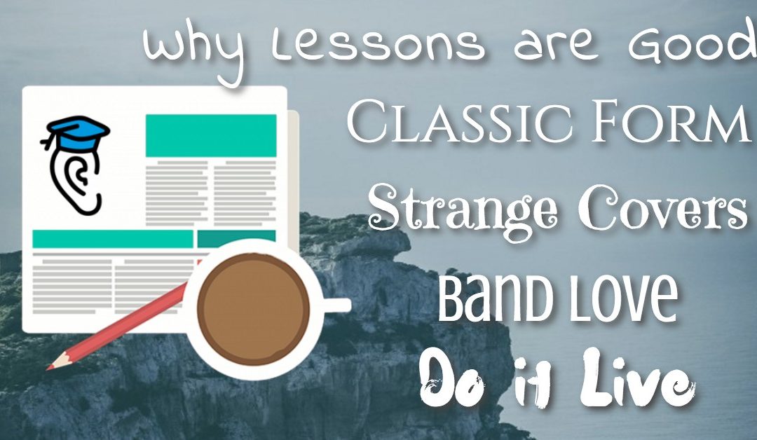 Why Lessons are Good, Classic Form, Strange Covers, Do It Live, Band Love