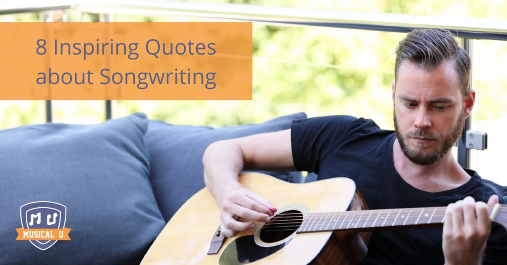 8 Inspiring Quotes about Songwriting