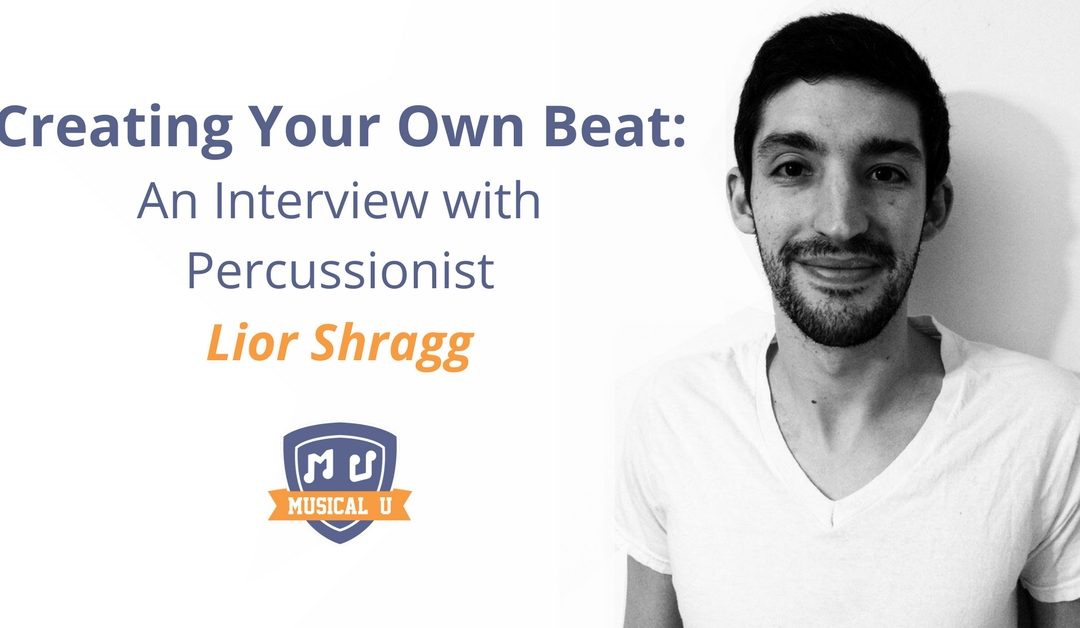 Creating Your Own Beat: An Interview with Percussionist Lior Shragg