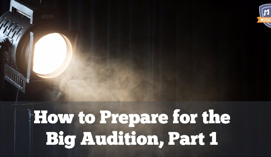 How to Prepare for the Big Audition, Part 1