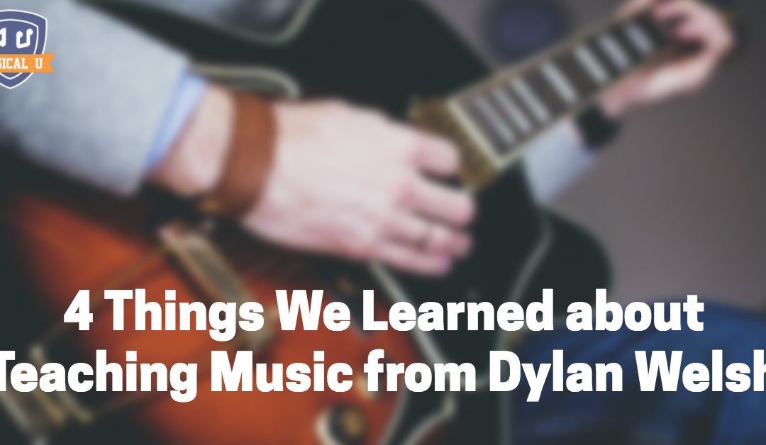 4 Things We Learned About Teaching Music from Dylan Welsh