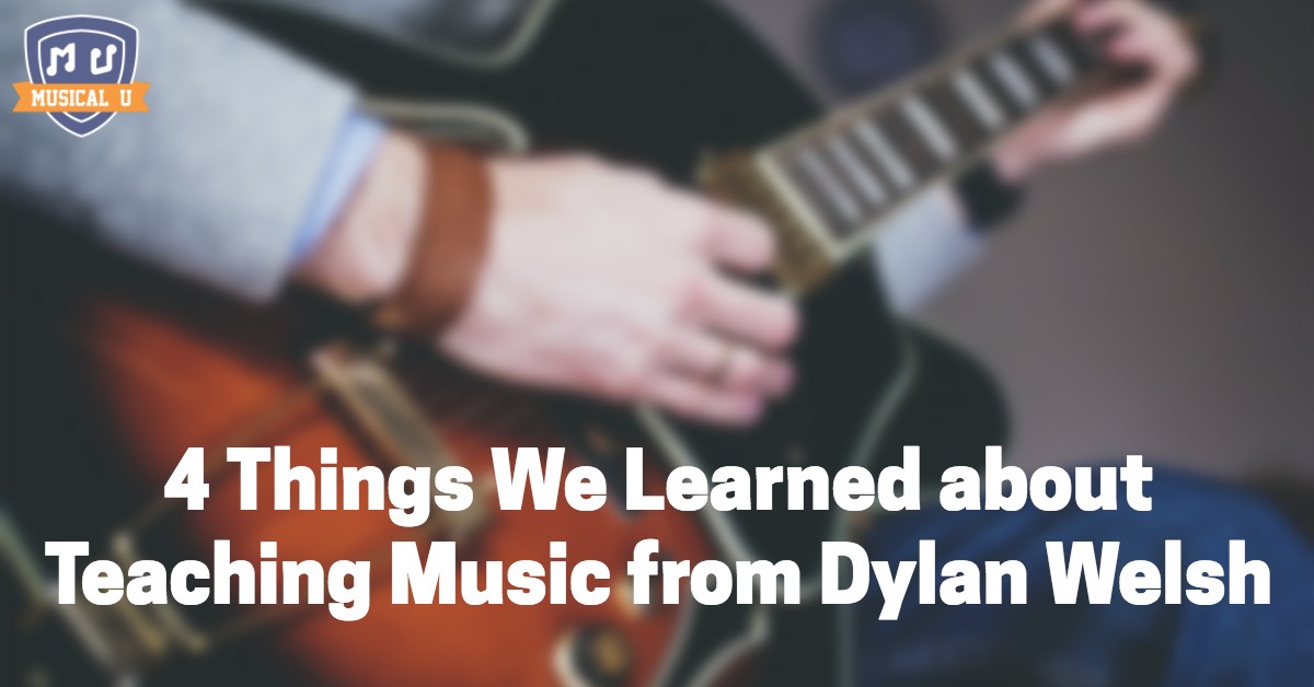 4 Things We Learned About Teaching Music from Dylan Welsh