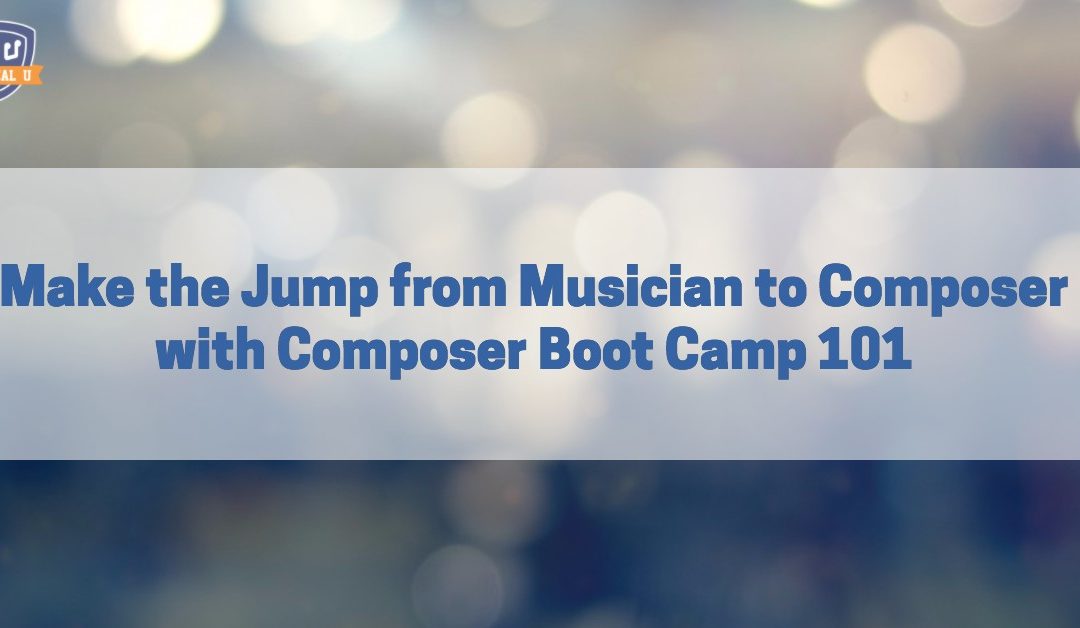 Make the Jump from Musician to Composer with Composer Boot Camp 101
