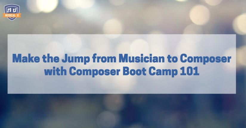Make the Jump from Musician to Composer with Composer Boot Camp 101