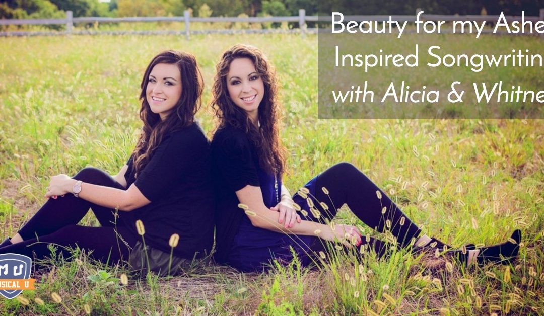 Beauty for my Ashes: Inspired Songwriting, with Alicia & Whitney