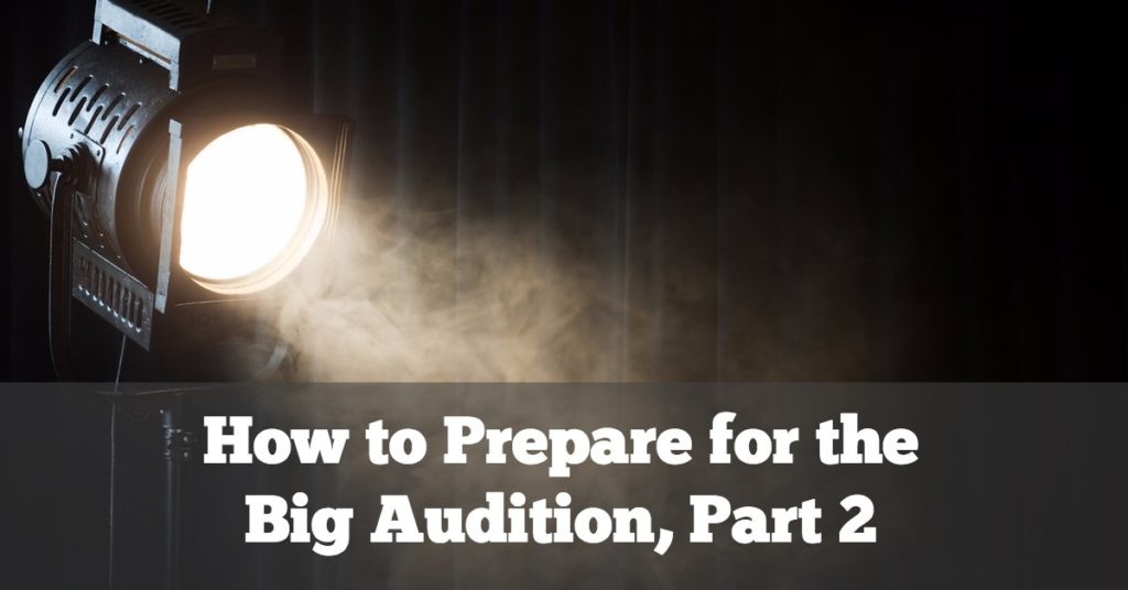 How to Prepare for the Big Audition, Part 2