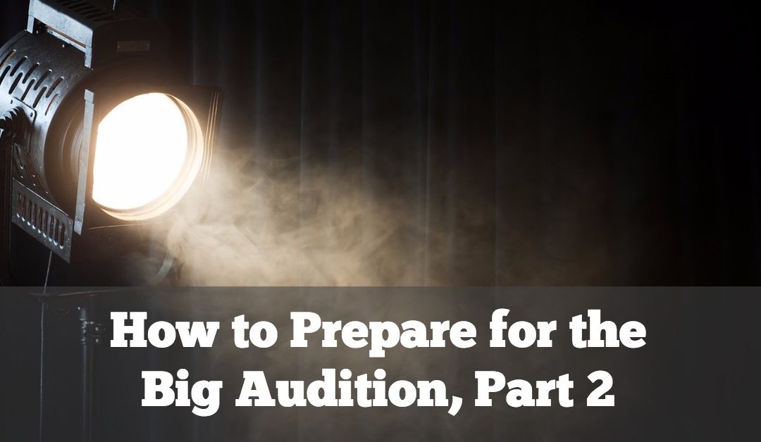 How to Prepare for the Big Audition, Part 2