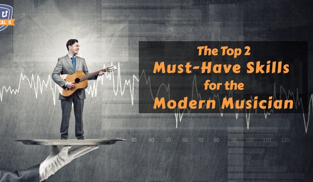 The Top 2 Must-Have Skills for the Modern Musician
