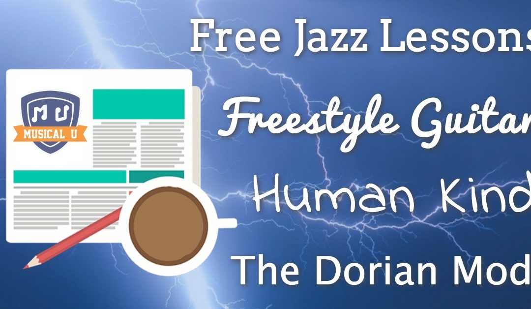 Free Jazz Lessons, Freestyle Guitar, The Dorian Mode, and Human Kind