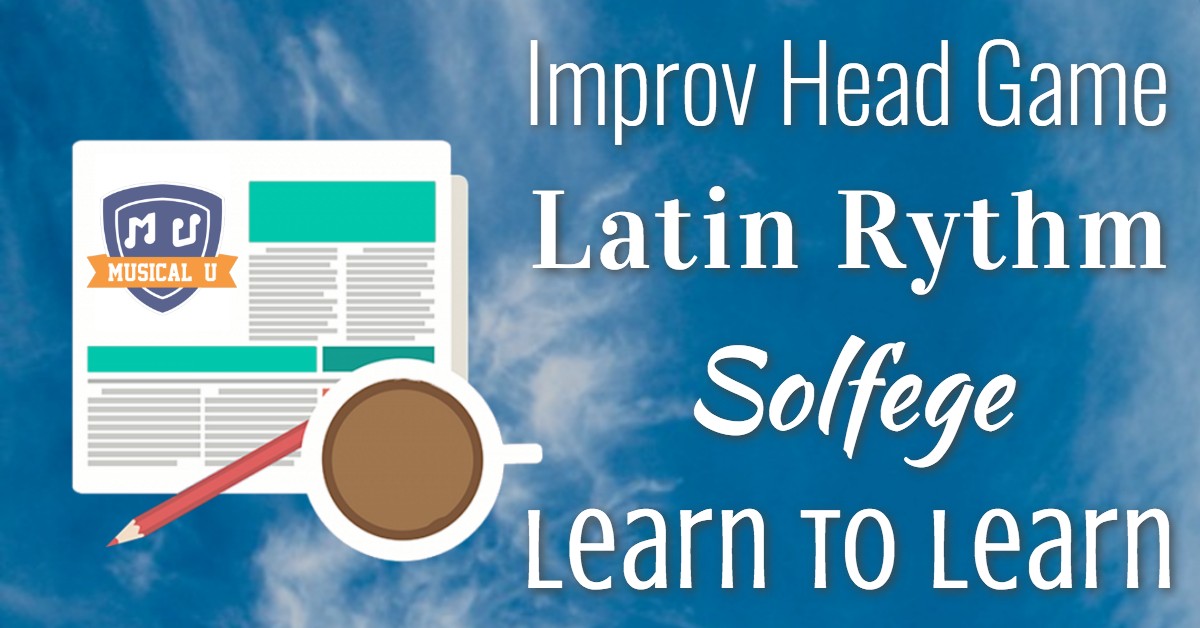 Improv Head-Game, Latin Rhythm, Solfege, and Learn to Learn