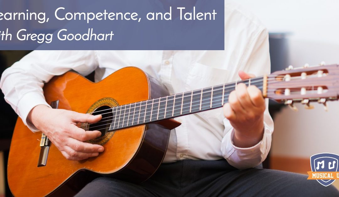Learning, Competence, and Talent, with Gregg Goodhart