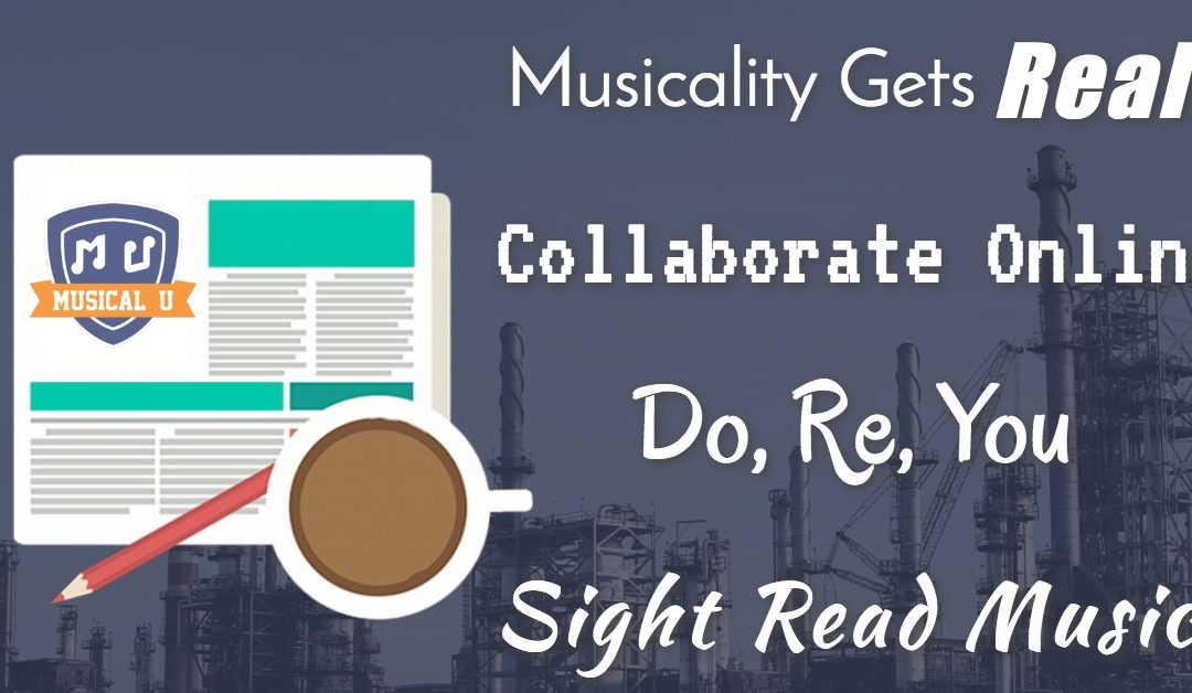 Musicality Gets Real, Sight-Read Music, Collaborate Online, and Do-Re-You