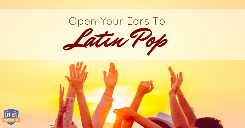 Open Your Ears to Latin Pop