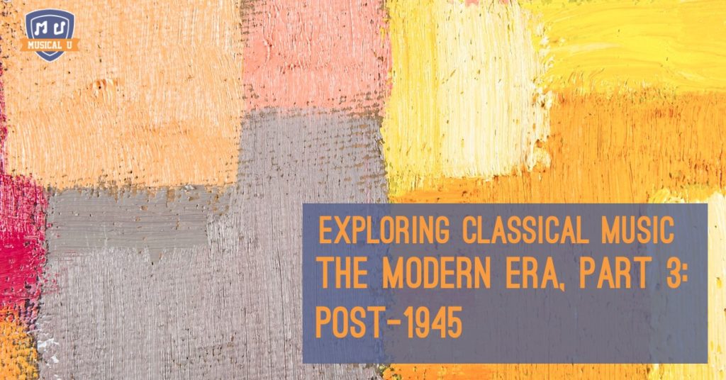 Exploring Classical Music: The Modern Era, Part 3: Post-1945