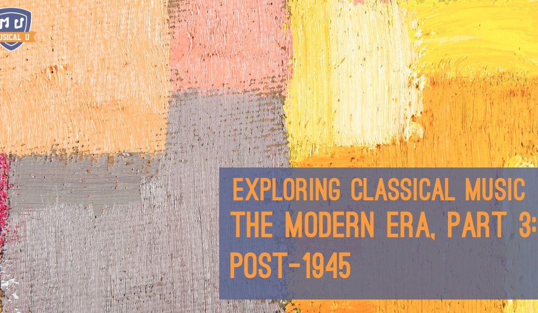 Exploring Classical Music: The Modern Era, Part 3: Post-1945
