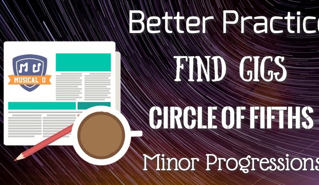 Find Gigs, Circle of Fifths, Better Practice, Minor Progressions